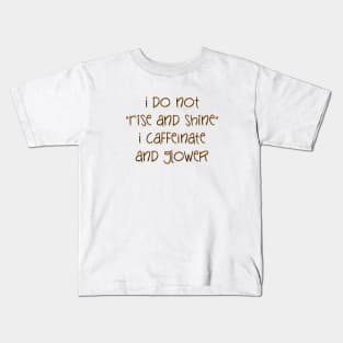 I do not Rise and Shine Kids T-Shirt